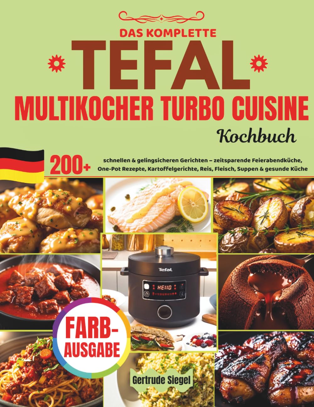 DAS KOMPLETTE TEFAL TURBO CUISINE MULTIKOCHER KOCHBUCH: XXL Rezeptbuch mit 200 schnellen & gelingsicheren Gerichten – zeitsparende Feierabendküche, ... Reis, Fleisch, Suppen & gesunde Küche