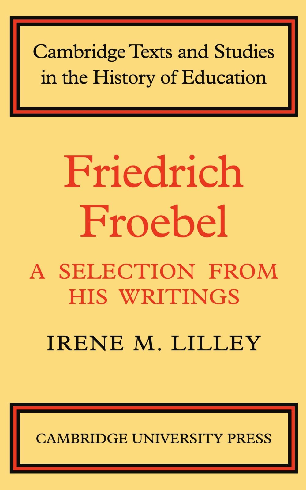 Friedrich Froebel: A Selection from His Writings (Cambridge Texts and Studies in the History of Education)