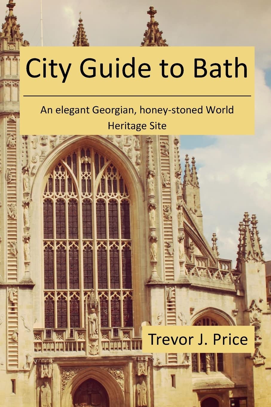 City Guide to Bath: . . . an elegant Georgian, honey-stoned World Heritage Site