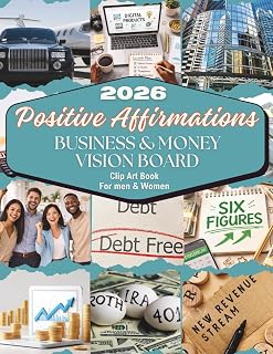 2026 Positive Affirmations Business & Money Vision Board Clip Art Book for Men and Women: Premium Authentic Images & Empowering Affirmations to Support Dreams, Confidence, and Financial Success