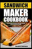 Vista 1 de Sandwich maker cookbook The 202 Quick and Easy And Tasty Recipes For You and Your Family