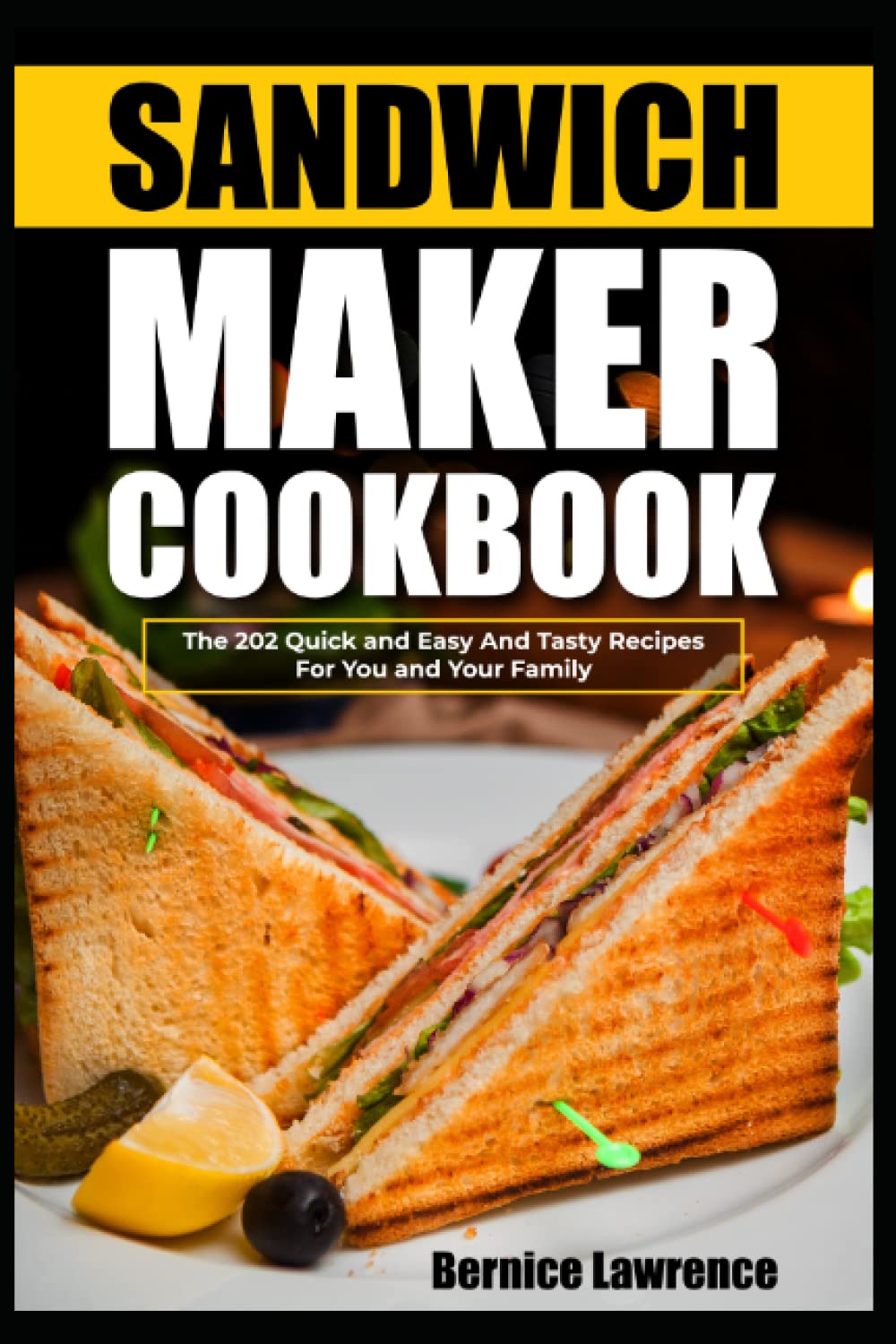 Sandwich maker cookbook: The 202 Quick and Easy And Tasty Recipes For You and Your Family