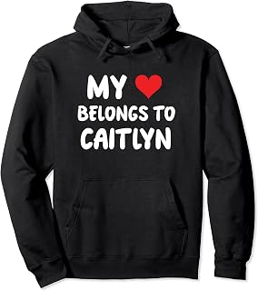 Caitlyn - My Heart Belongs To Caitlyn - Love Pullover Hoodie