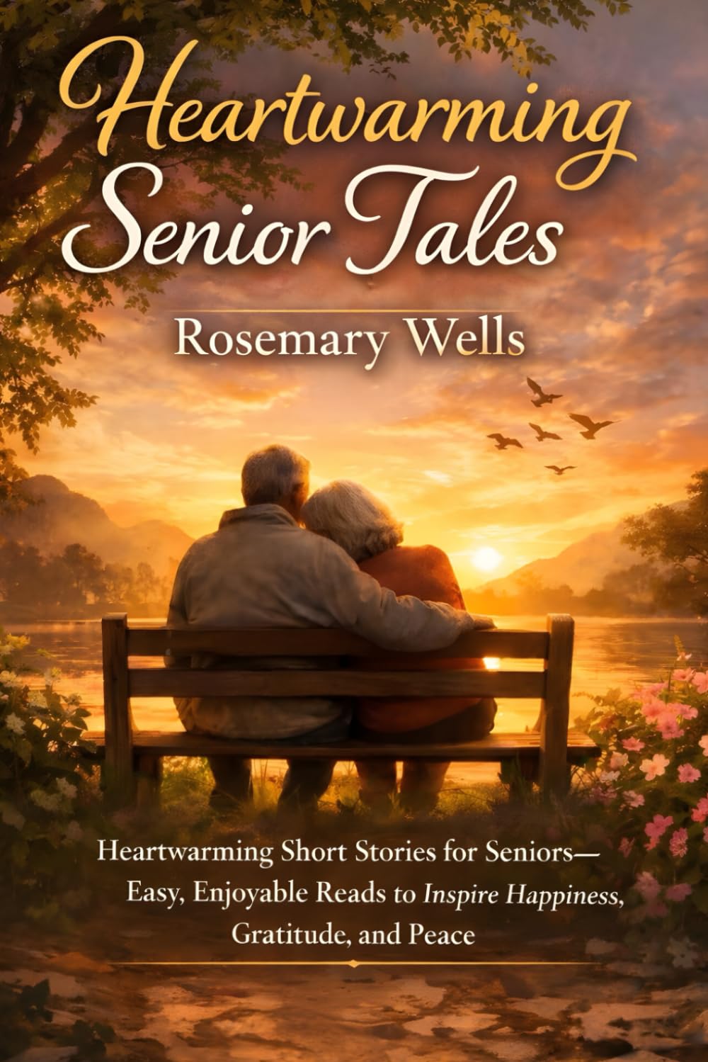 Heartwarming Senior Tales: Heartwarming Short Stories for Seniors—Easy, Enjoyable Reads to Inspire Happiness, Gratitude, and Peace