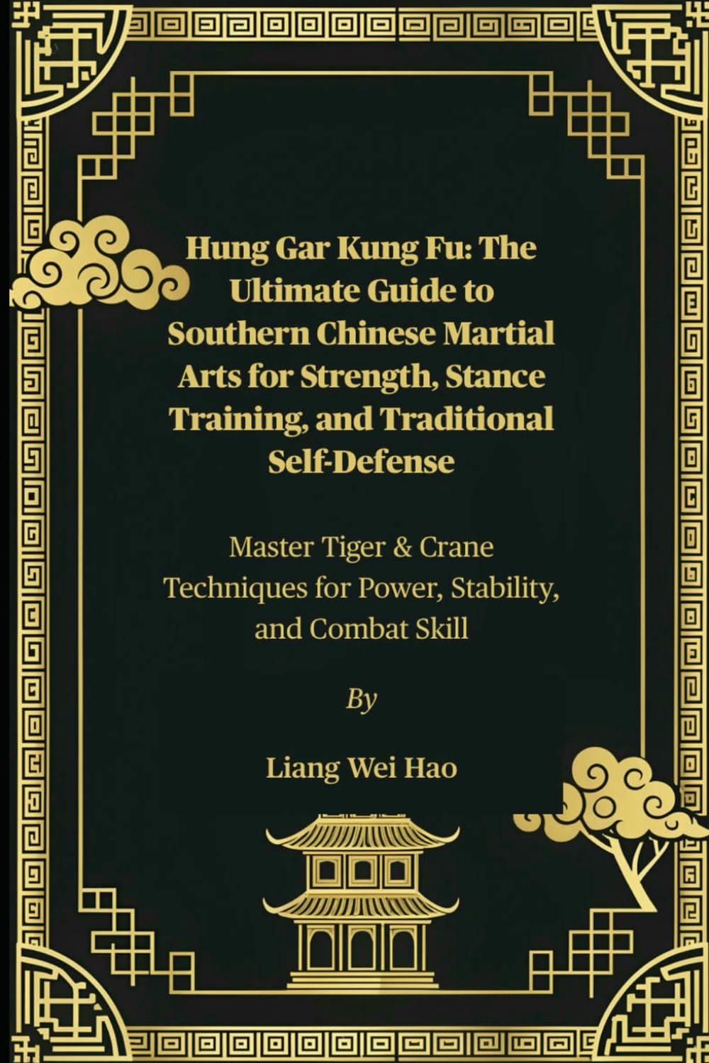 Hung Gar Kung Fu: The Ultimate Guide to Southern Chinese Martial Arts for Strength, Stance Training, and Traditional Self-Defense: Master Tiger & ... for Power, Stability, and Combat Skill