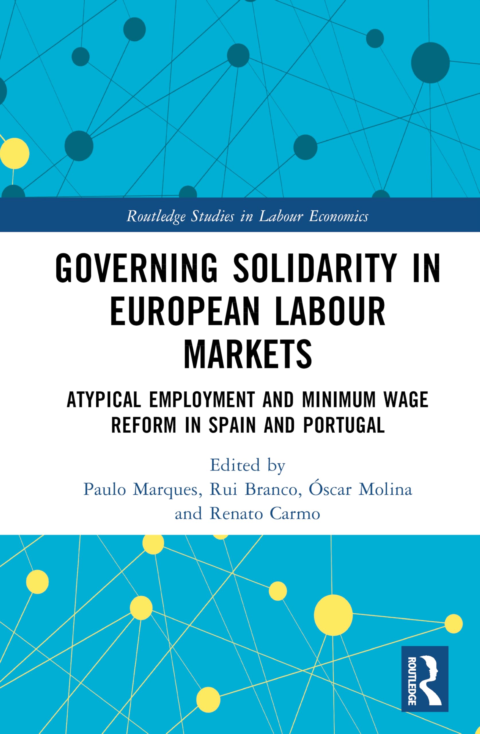 Governing Solidarity in European Labour Markets: Atypical Employment and Minimum Wage Reform in Spain and Portugal (Routledge Studies in Labour Economics)