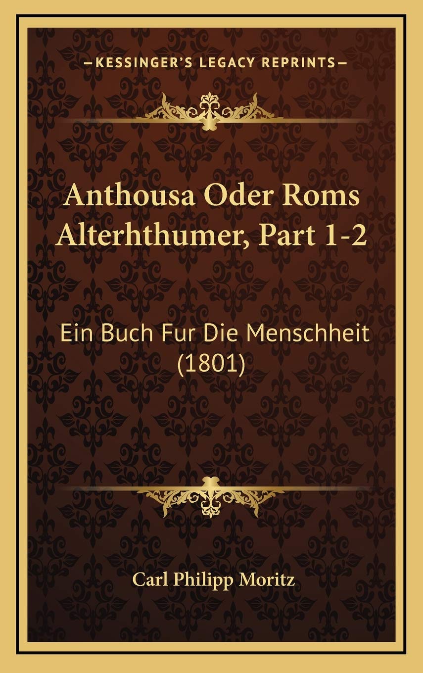 Anthousa Oder Roms Alterhthumer, Part 1-2: Ein Buch Fur Die Menschheit (1801)