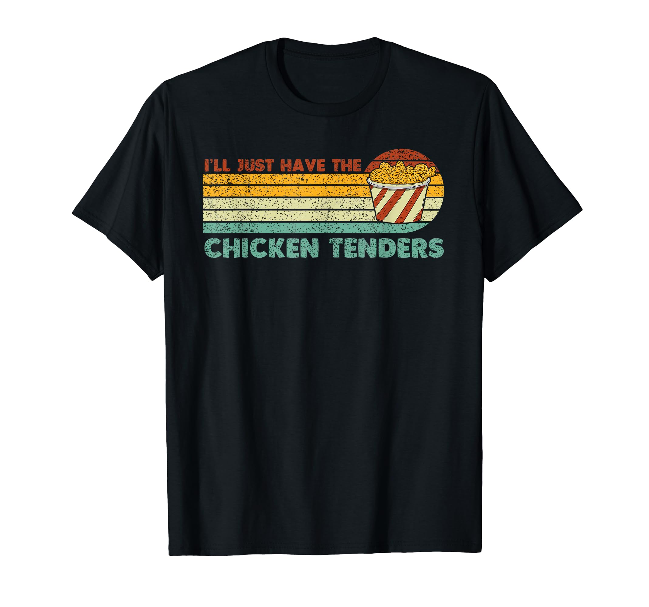 Funny I'll Just Have The Chicken Tenders giftsI'll Just Have The Chicken Tenders T-Shirt