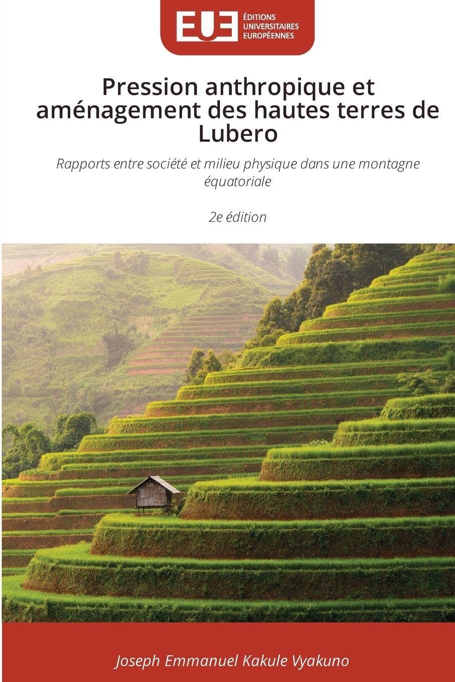 Pression anthropique et aménagement des hautes terres de Lubero: Rapports entre société et milieu physique dans une montagne équatoriale 2e édition