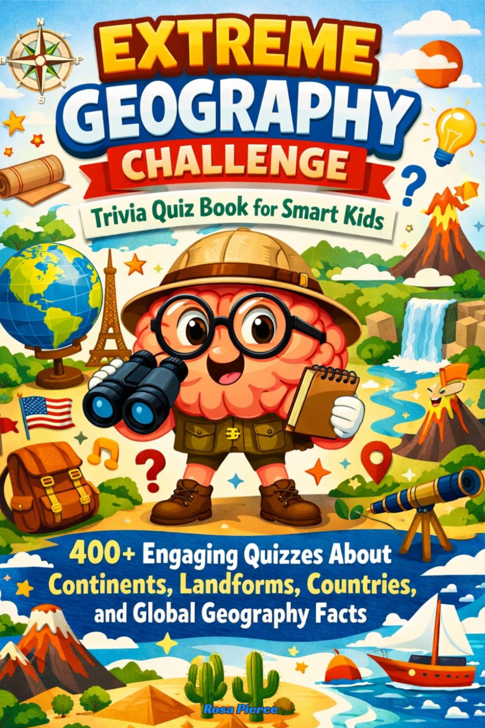 Extreme Geography Challenge Trivia Quiz Book for Smart Kids: 400+ Engaging Quizzes About Continents, Landforms, Countries, and Global