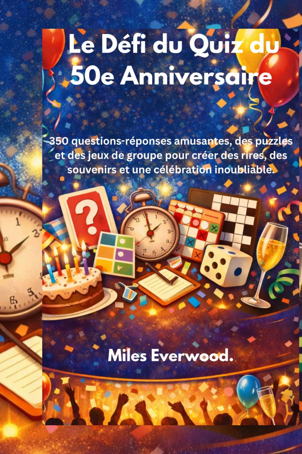 Le défi du quiz du 50e anniversaire: 350 questions-réponses amusantes, des puzzles et des jeux de groupe pour créer des rires, des souvenirs et une célébration inoubliable.