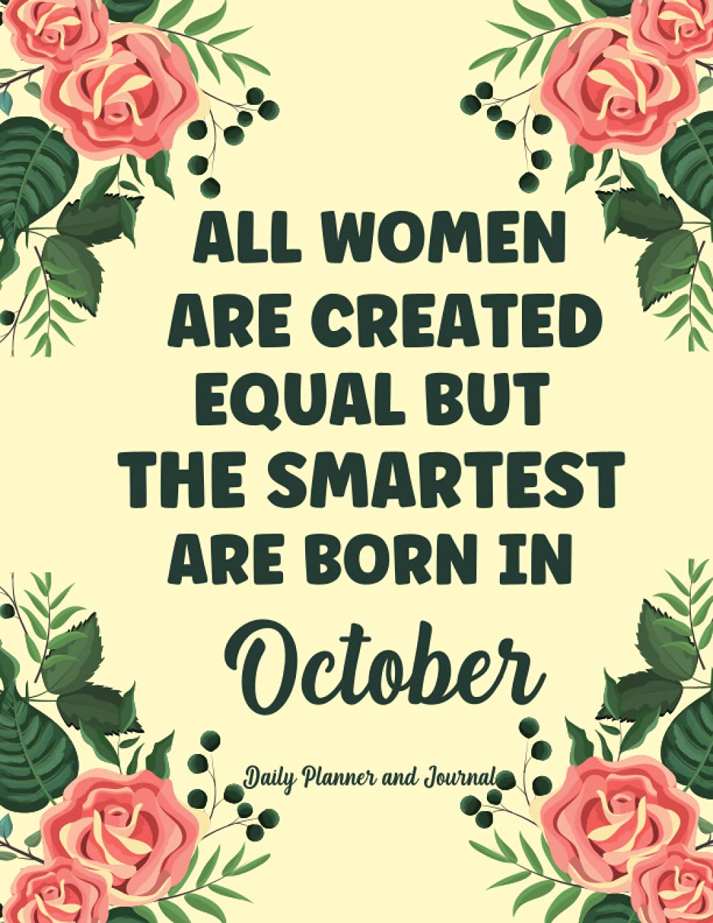 All Women Are Created Equal But the Smartest Are Born in October Daily Planner and Journal: Cute Birthday Greeting Card Alternative| Birthday Gift Ideas Journal, Notebook, Diary