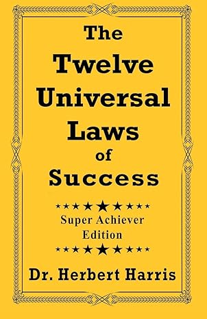 The Twelve Universal Laws of Success: Super Achiever Edition