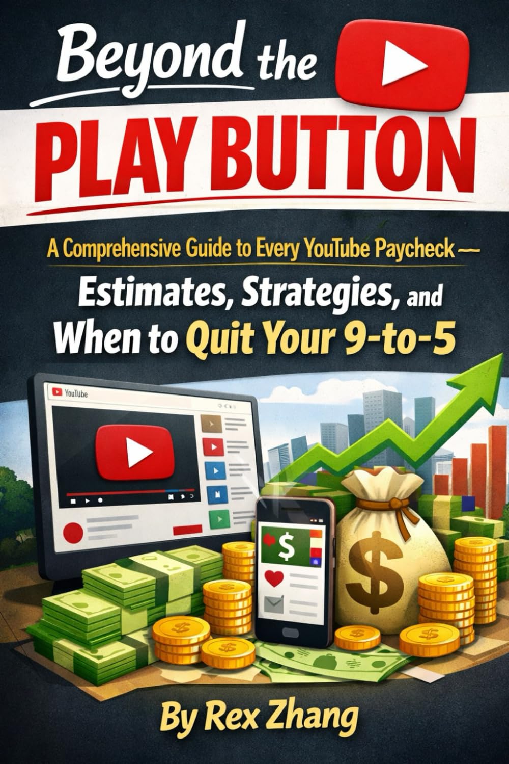 Beyond the Play Button: A Comprehensive Guide to Every YouTube Paycheck — Estimates, Strategies, and When to Quit Your 9-to-5. (The Architects of Capital)