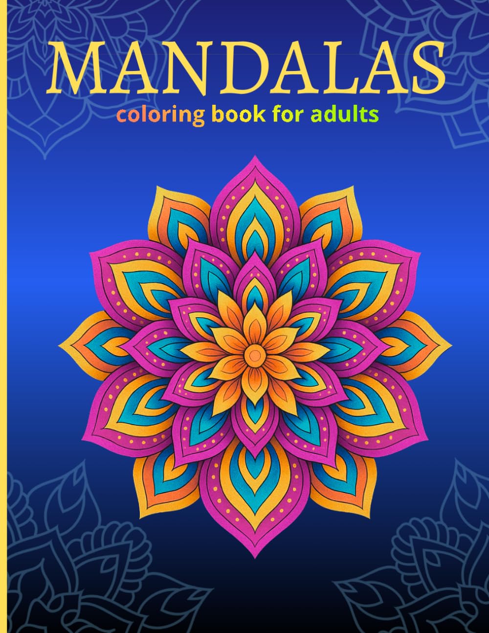 Mandalas coloring book: For Adults Who Want to Unwind and Explore Creativity