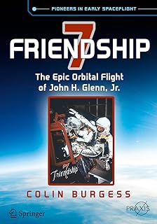 Friendship 7: The Epic Orbital Flight of John H. Glenn, Jr. (Springer Praxis Books)
