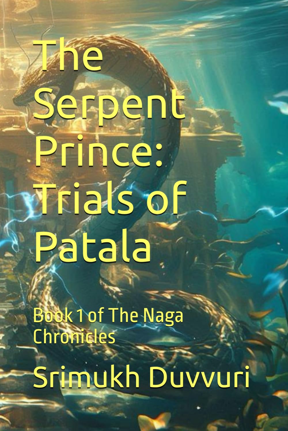 The Serpent Prince: Trials of Patala: Book 1 of The Naga Chronicles
