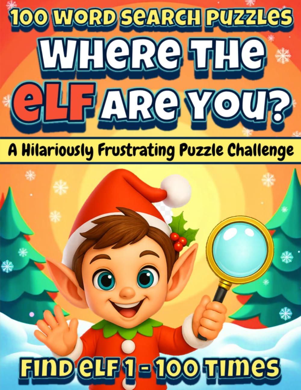 Where the ELF Are You?: Christmas Word Search Puzzle Book for Adults and Teens: 100 Funny and Frustrating Holiday Puzzles – The Perfect Christmas Gift ... – One Word. 100 Puzzles. Maximum Mischief.)