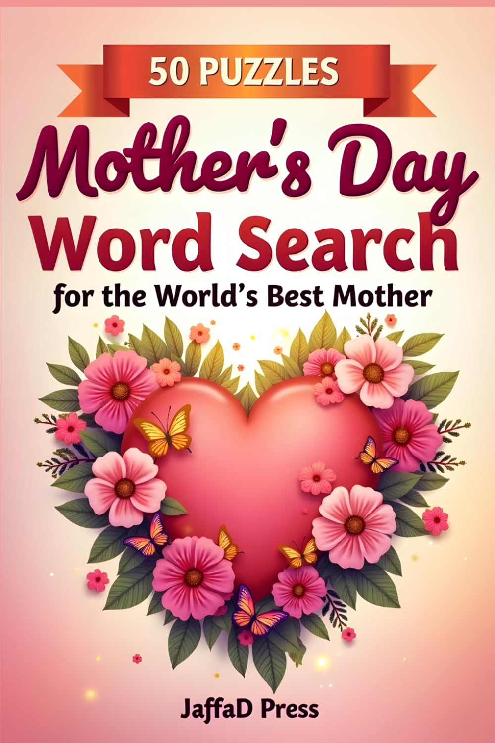 Mother's Day Wordsearch For The World's Best Mother: A Heartfelt Puzzle Gift to Celebrate Love, Appreciation, and Special Moments Together