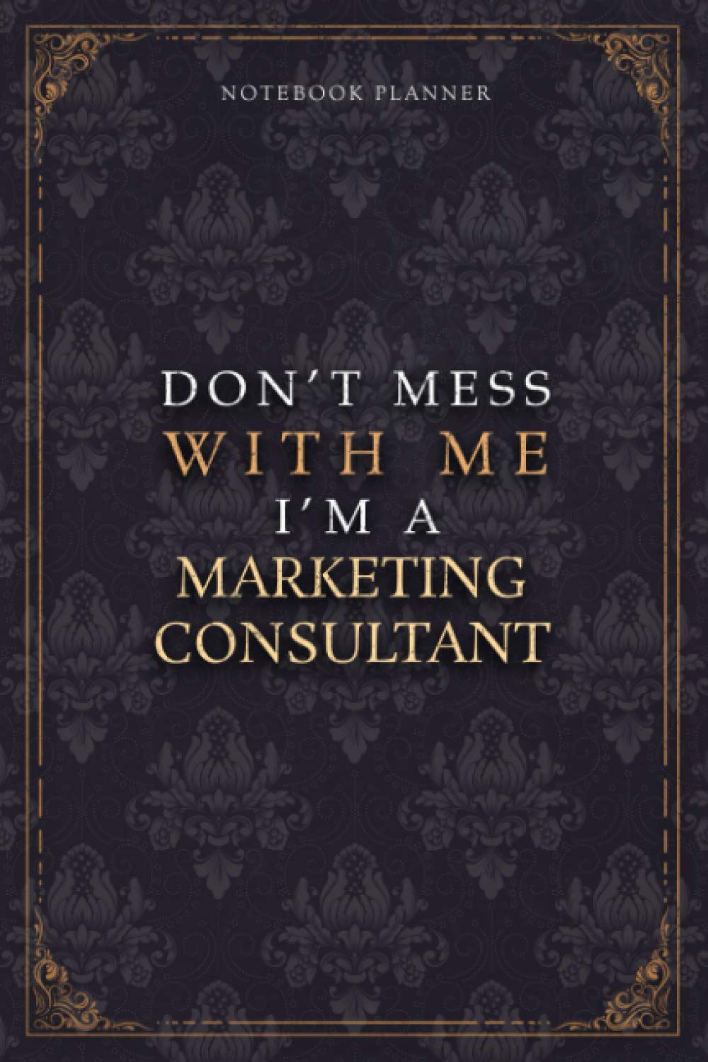 Notebook Planner Don’t Mess With Me I’m A Marketing Consultant Luxury Job Title Working Cover: 120 Pages, 6×9 inch, Budget Tracker, Work List, … Budget Tracker, 5.24 x 22.86 cm, Pocket, A5