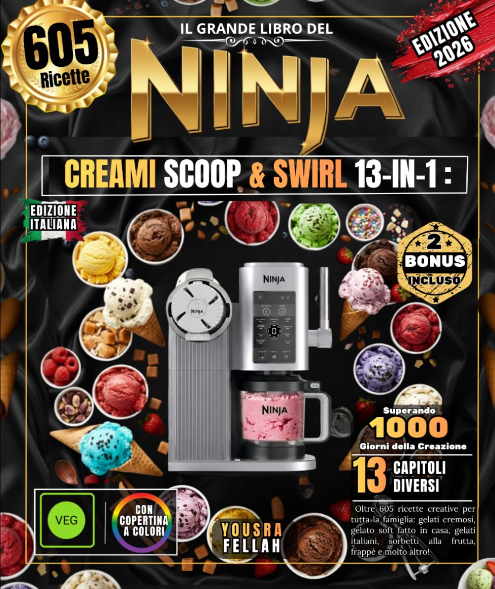 Il Grande Libro del NINJA CREAMI SCOOP & SWIRL 13-IN-1: Oltre 605 ricette creative per tutta la famiglia: gelati cremosi, gelato soft fatto in casa, ... sorbetti alla frutta, frappè e molto altro!