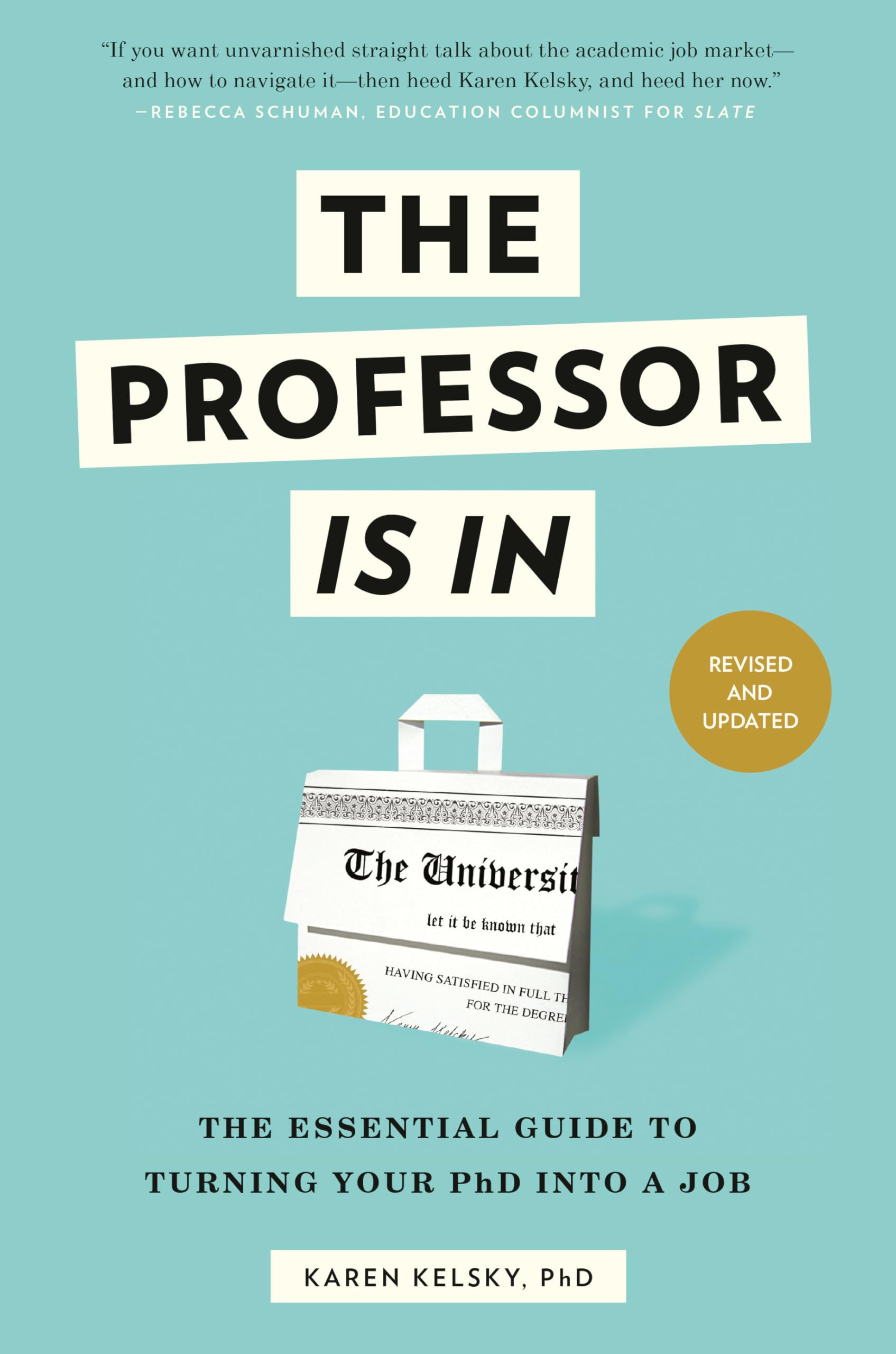 The Professor Is In: The Essential Guide to Turning Your PhD into a Job