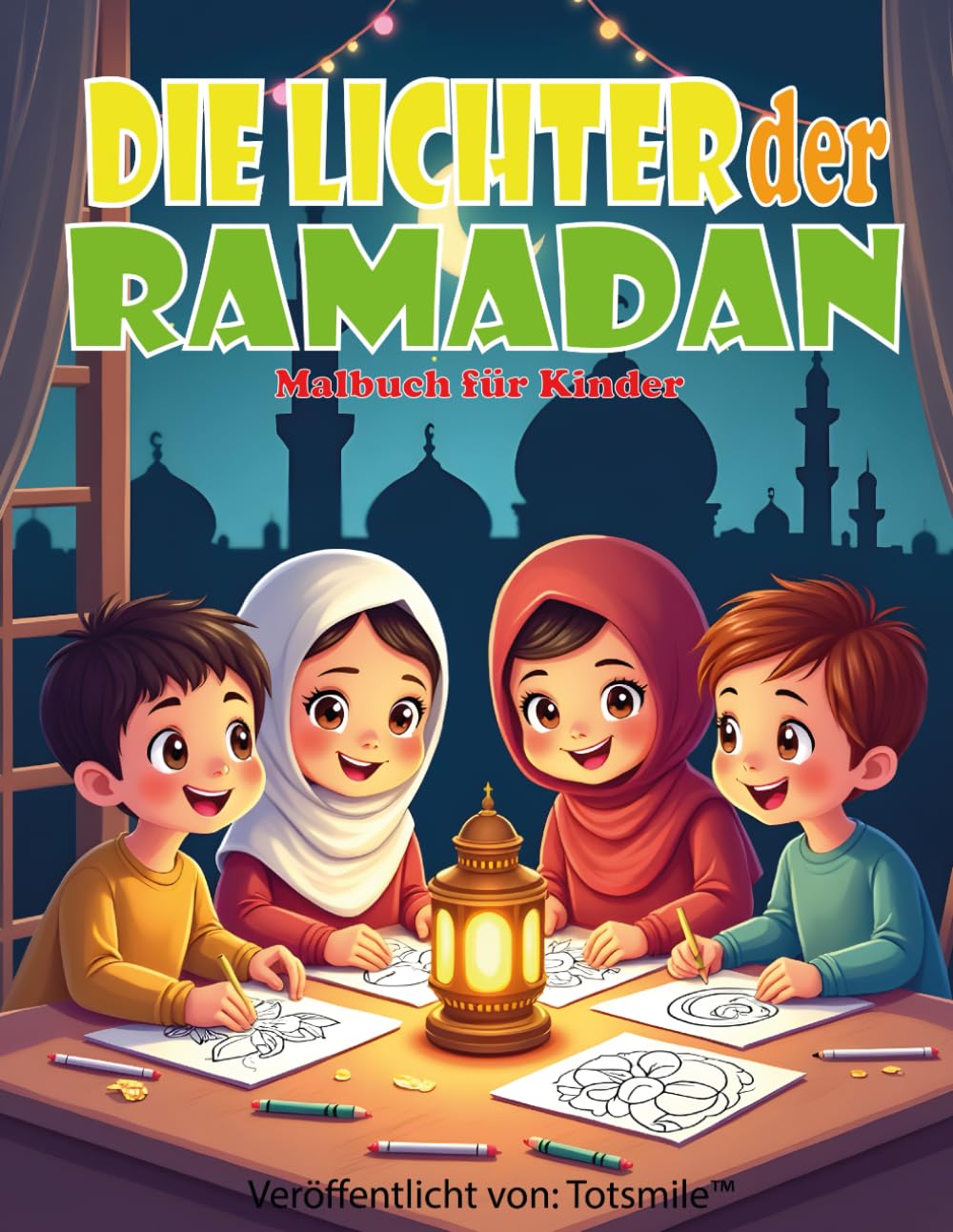 Die Lichter des Ramadan: Für Kinder von 3 bis 8 Jahren | Islamisches Lern-Malbuch | Ramadan-Aktivitätsbuch für muslimische Kinder