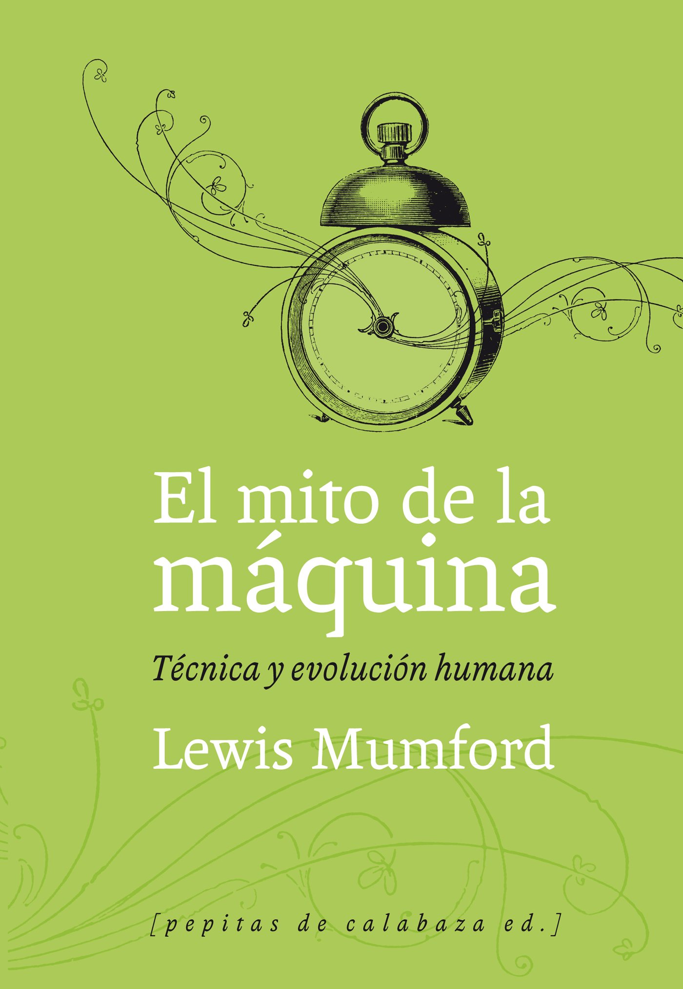 El mito de la máquina: Técnica y evolución humana (Volumen 1) (Ensayo)