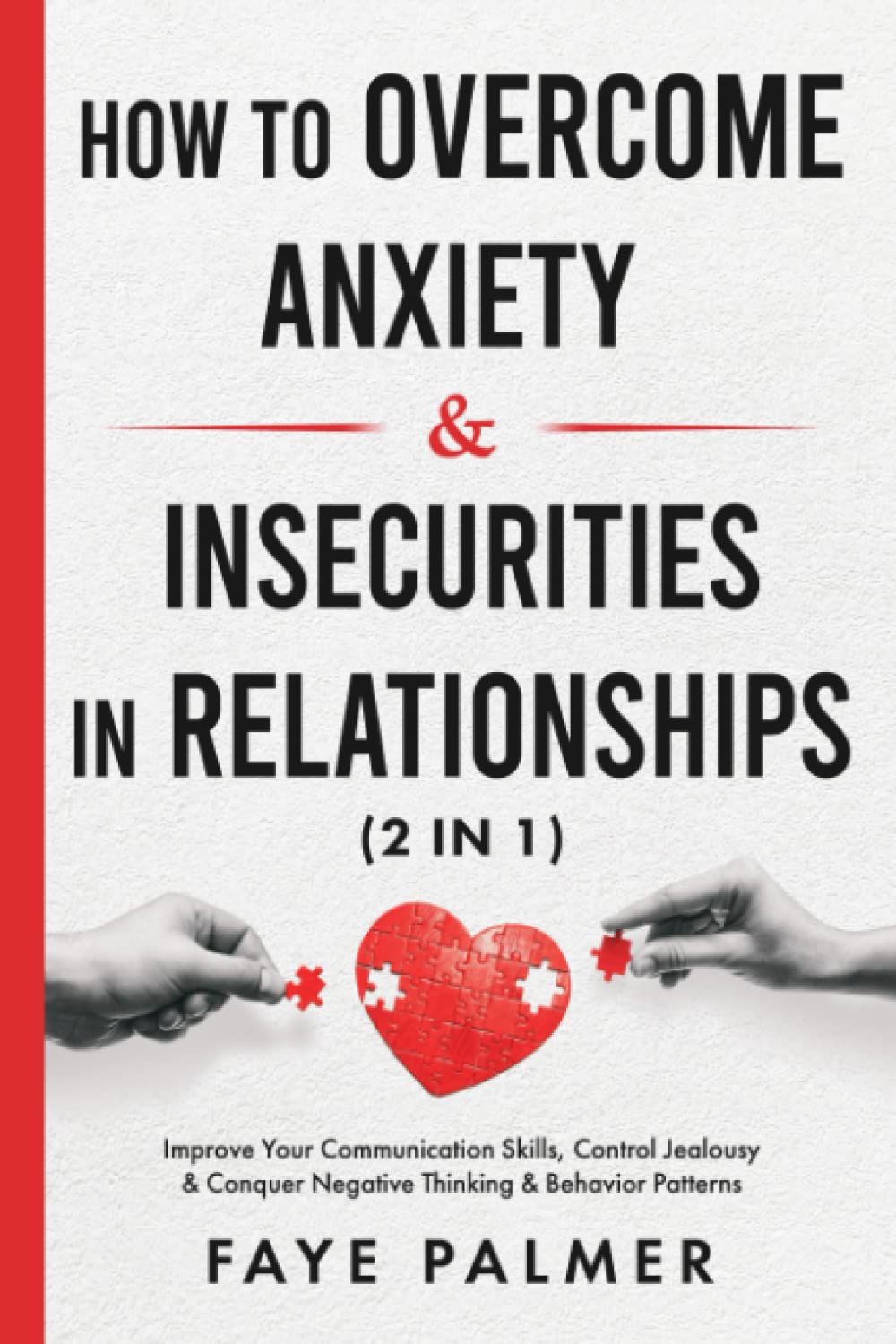 How To Overcome Anxiety & Insecurities In Relationships (2 in 1): Improve Your Communication Skills, Control Jealousy & Conquer Negative Thinking & ... - Become the Person You Were Meant to Be)