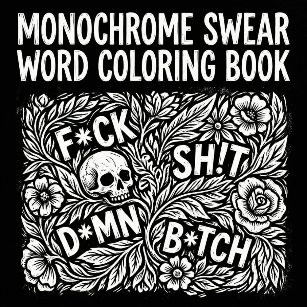 Monochrome Swear Word Coloring Book for Adults: Bold Black & White Designs for Stress Relief and Relaxation for Adults