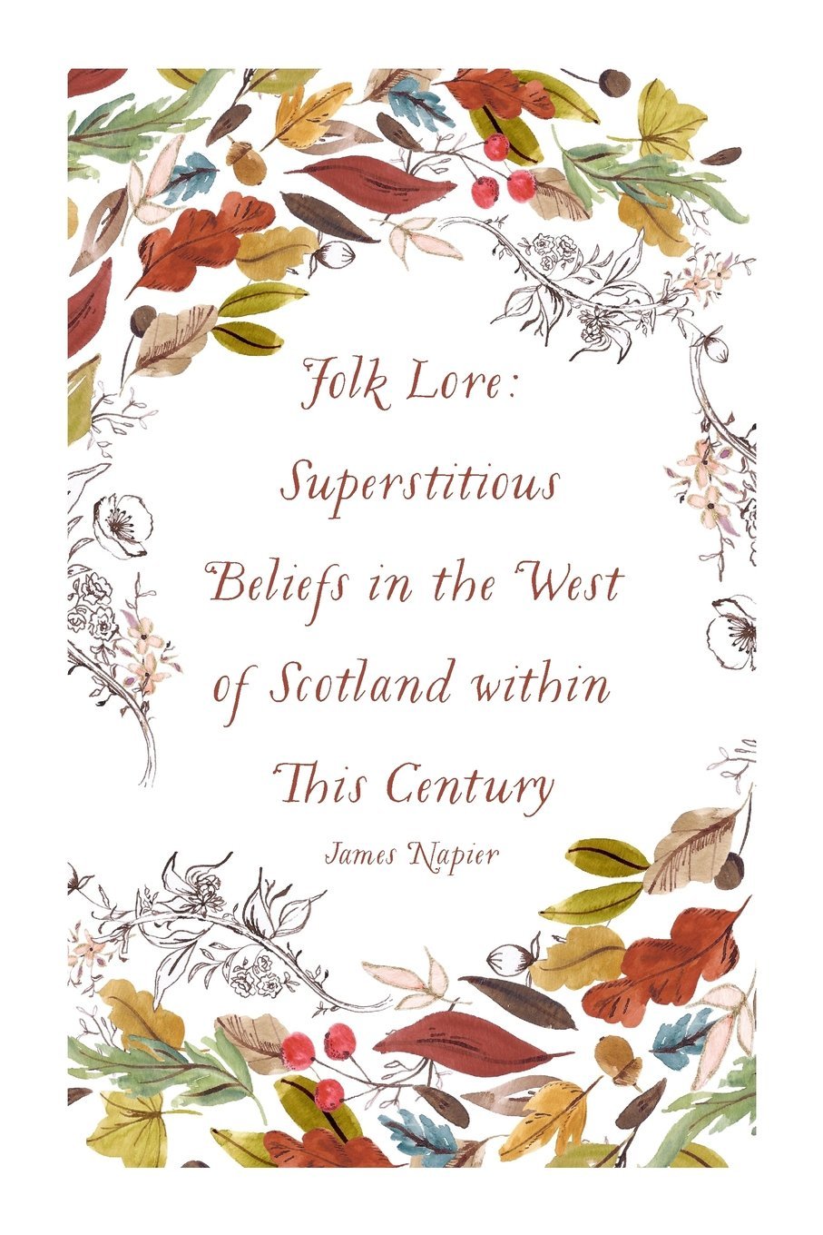 Folk Lore: Superstitious Beliefs in the West of Scotland within This Century