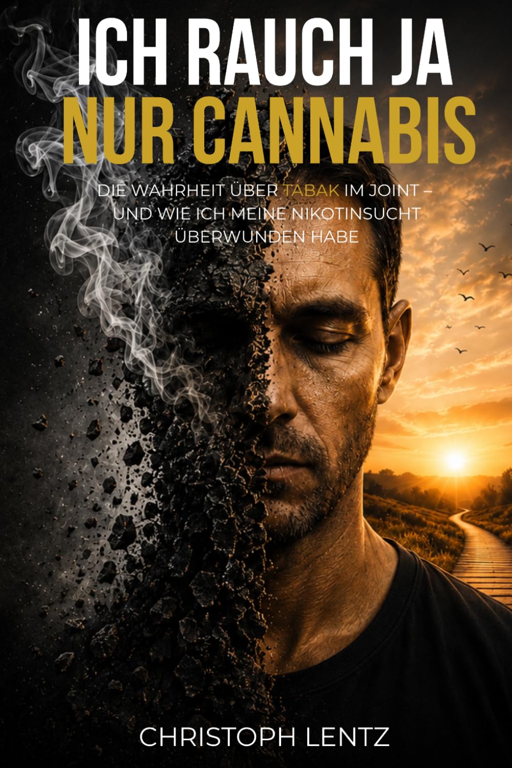 ICH RAUCHE JA NUR CANNABIS: DIE WAHRHEIT ÜBER TABAK IM JOINT – UND WIE ICH MEINE NIKOTIN SUCHT ÜBERWUNDEN HABE