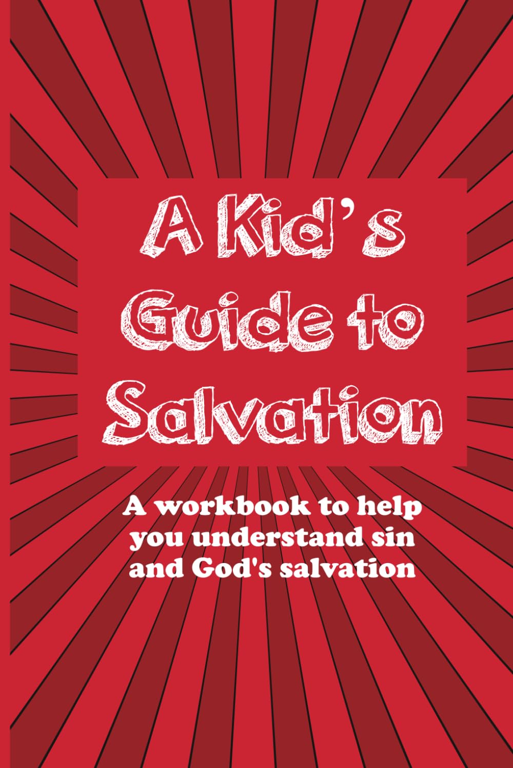 A Kid's Guide to Salvation: A workbook to help you understand sin and ...