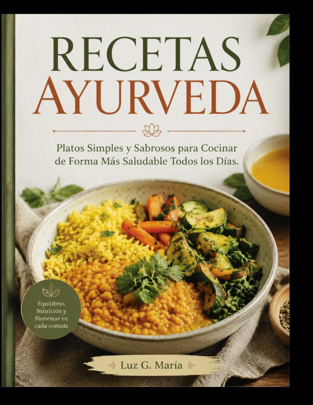 RECETAS AYURVEDA: Platos Simples y Sabrosos para Cocinar de Forma Más Saludable Todos los Días.