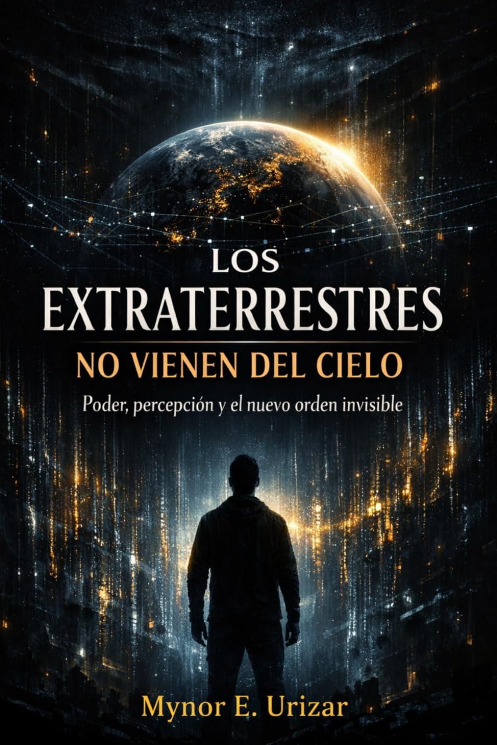 LOS EXTRATERRESTRES NO VIENEN DEL CIELO: Poder, percepción y el nuevo orden invisible