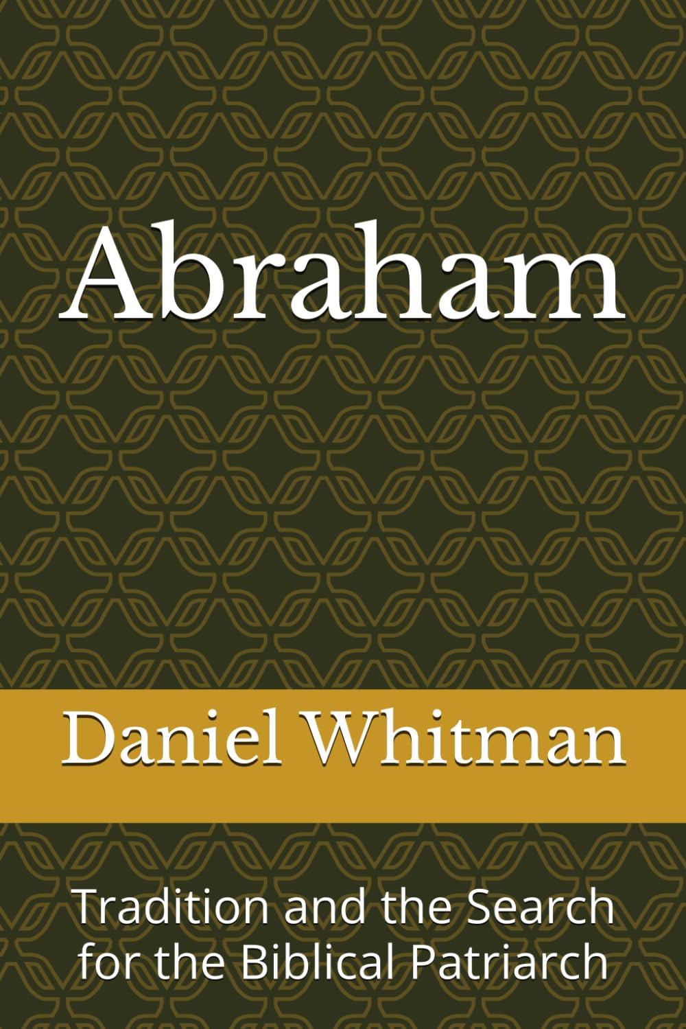Abraham: Tradition and the Search for the Biblical Patriarch (The Historical Inquiry Series)