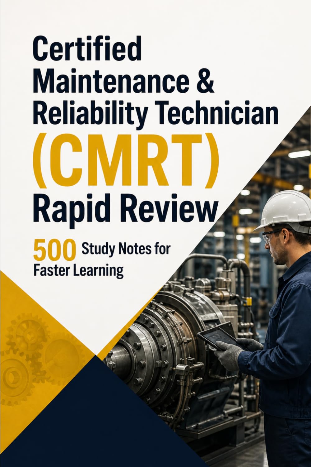 Certified Maintenance & Reliability Technician (CMRT) Rapid Review: 500 Study Notes for Faster Learning