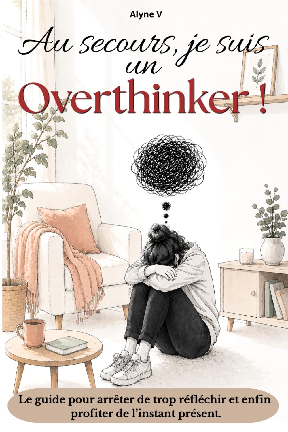 Au secours, je suis un overthinker !: Le guide pour arrêter de trop réfléchir et enfin profiter de l’instant présent.