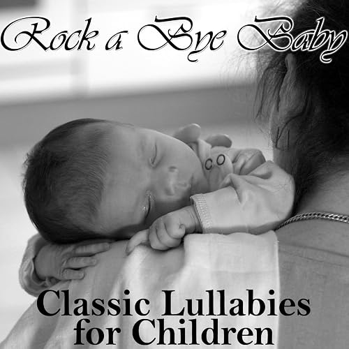 Rock a Bye Baby Classic Lullabies for Children by Lullaby