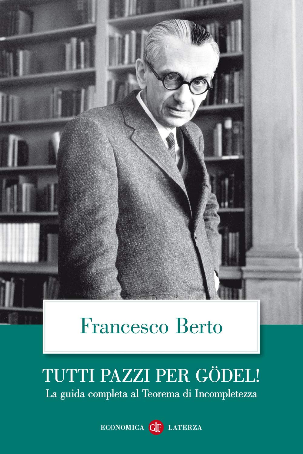 Tutti Pazzi Per GöDel! La Guida Completa Al Teorema Di Incompletezza - 4