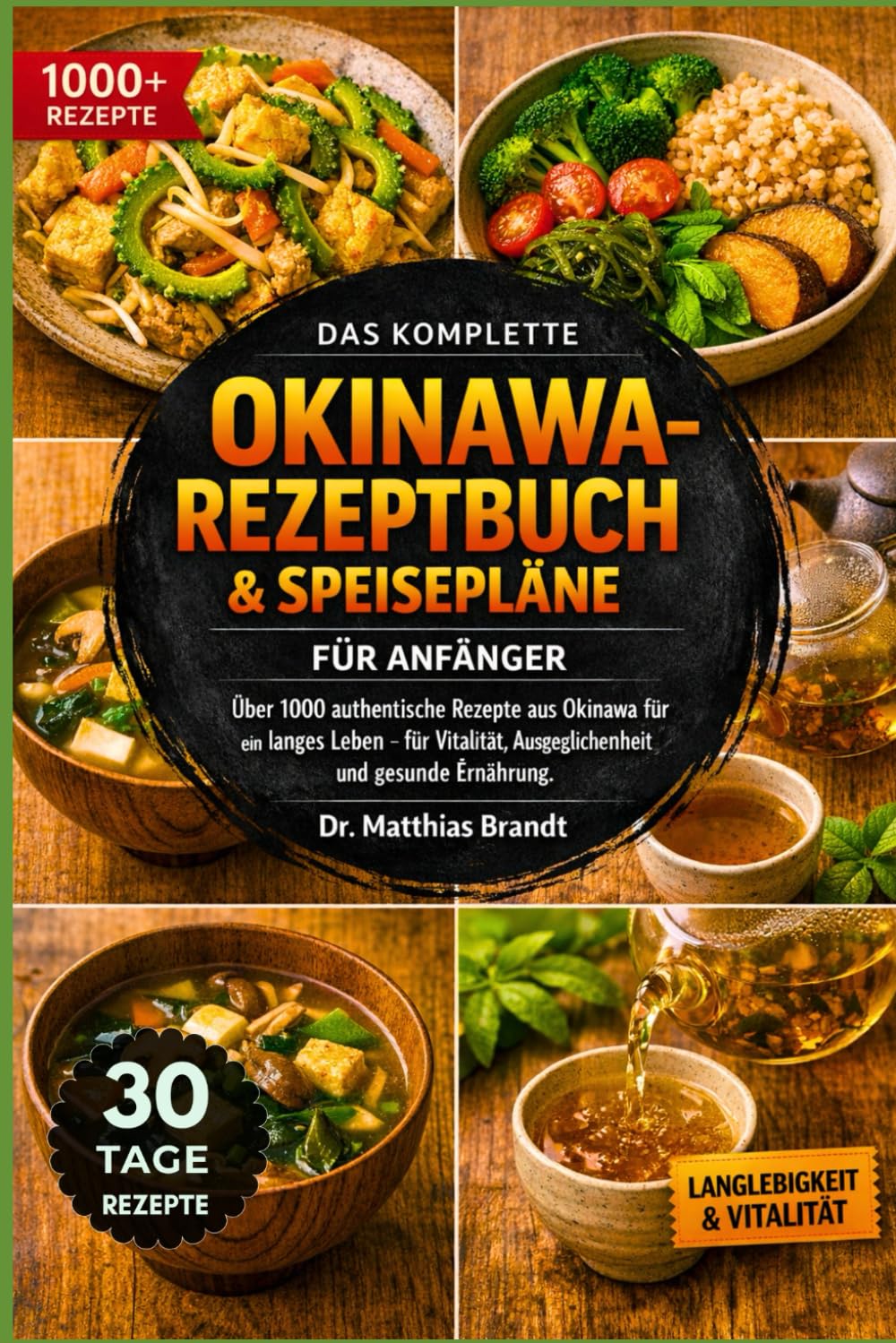 DAS KOMPLETTE OKINAWA-REZEPTBUCH & SPEISEPLÄNE FÜR ANFÄNGER: Über 1000 authentische Rezepte aus Okinawa für ein langes Leben – für Vitalität, Ausgeglichenheit und gesunde Ernährung.