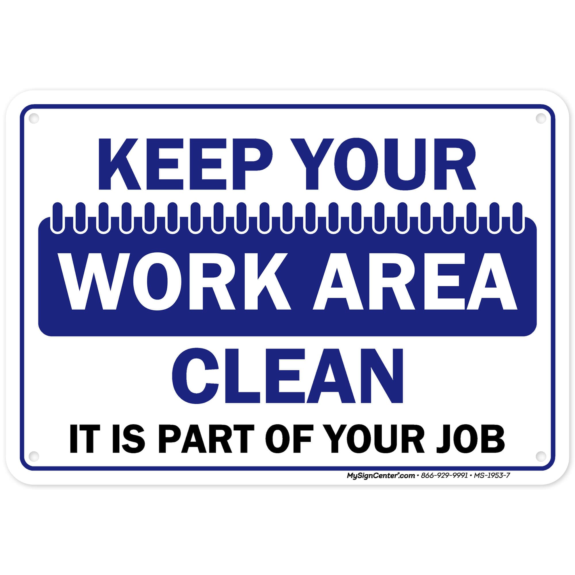 Keep Your Work Area Clean It is Part of Your Job Sign, 10x7 Inches, Rust Free .040 Aluminum, Fade Resistant, Made in USA by My Sign Center