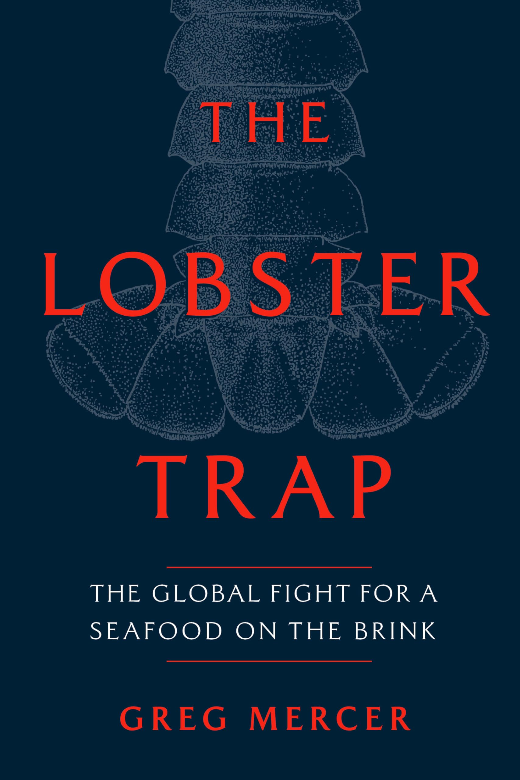 The Lobster Trap: The Global Fight for a Seafood on the Brink.by Mercer New**