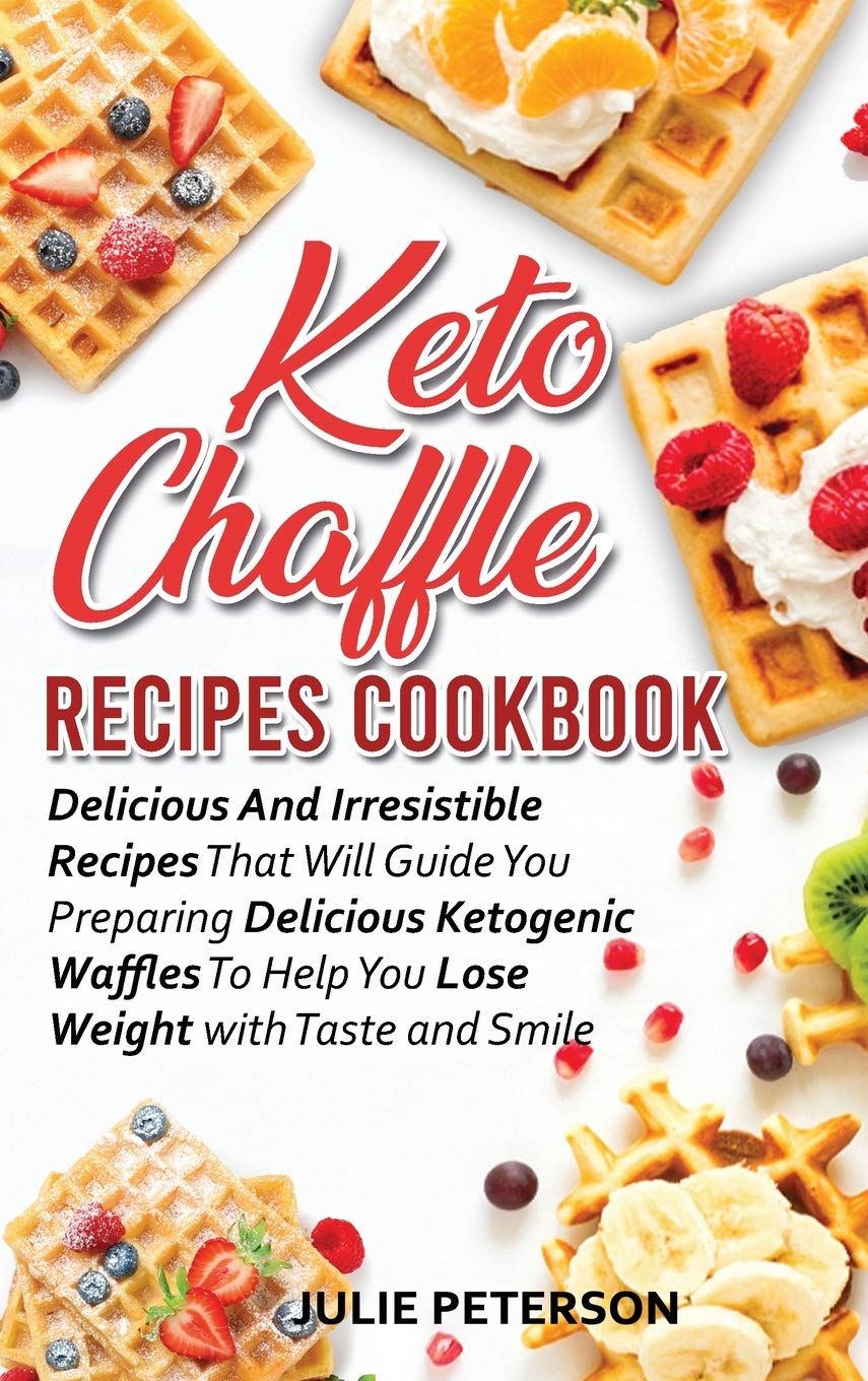 Keto Chaffle Recipes Cookbook: Delicious And Irresistible Recipes That Will Guide You Preparing Delicious Ketogenic Waffles To Help You Lose Weight with Taste and Smile      Hardcover – April 1, 2021