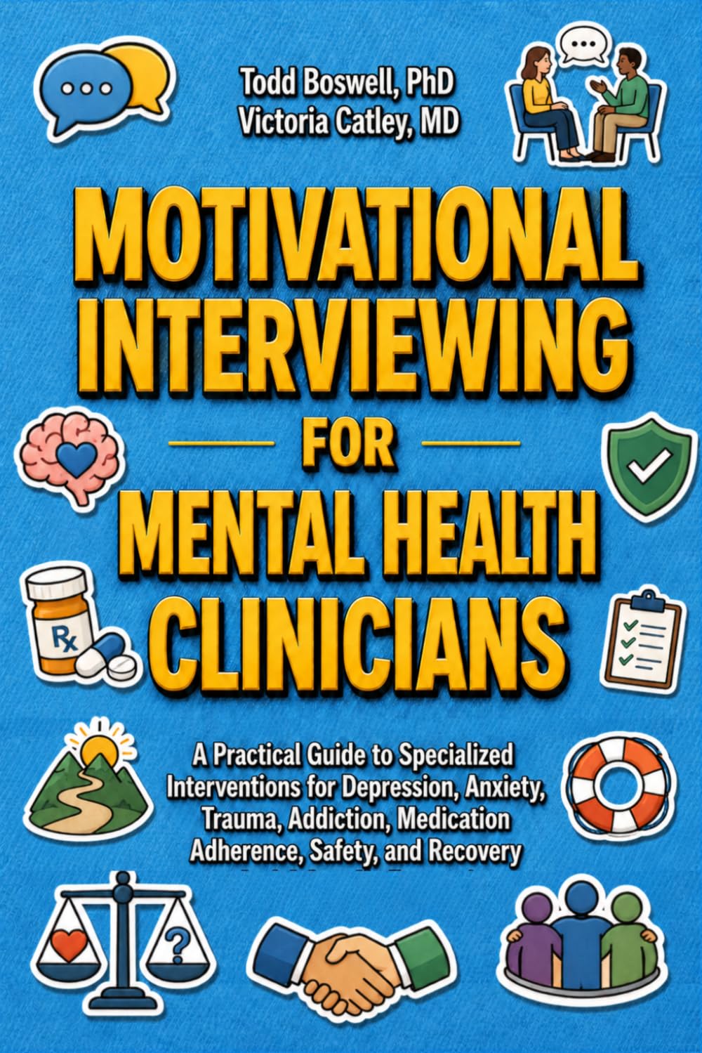 Motivational Interviewing for Mental Health Clinicians: A Practical Guide to Specialized Interventions for Depression, Anxiety, Trauma, Addiction, Medication Adherence, Safety, and Recovery