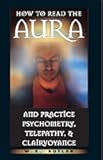 How to Read the Aura and Practice Psychometry, Telepathy, and Clairvoyance