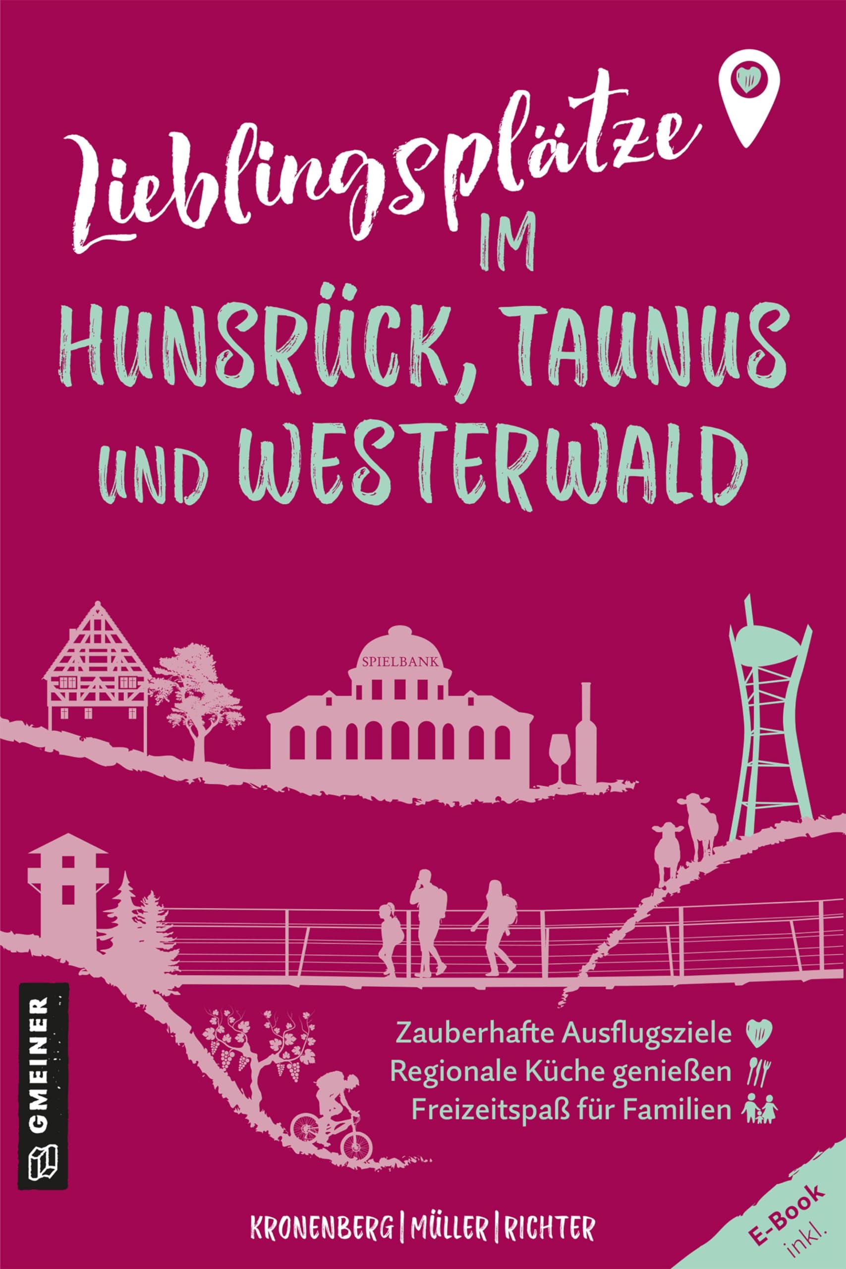 Lieblingsplätze im Hunsrück, Taunus und Westerwald: Orte für Herz, Leib und Seele (Lieblingsplätze im GMEINER-Verlag)