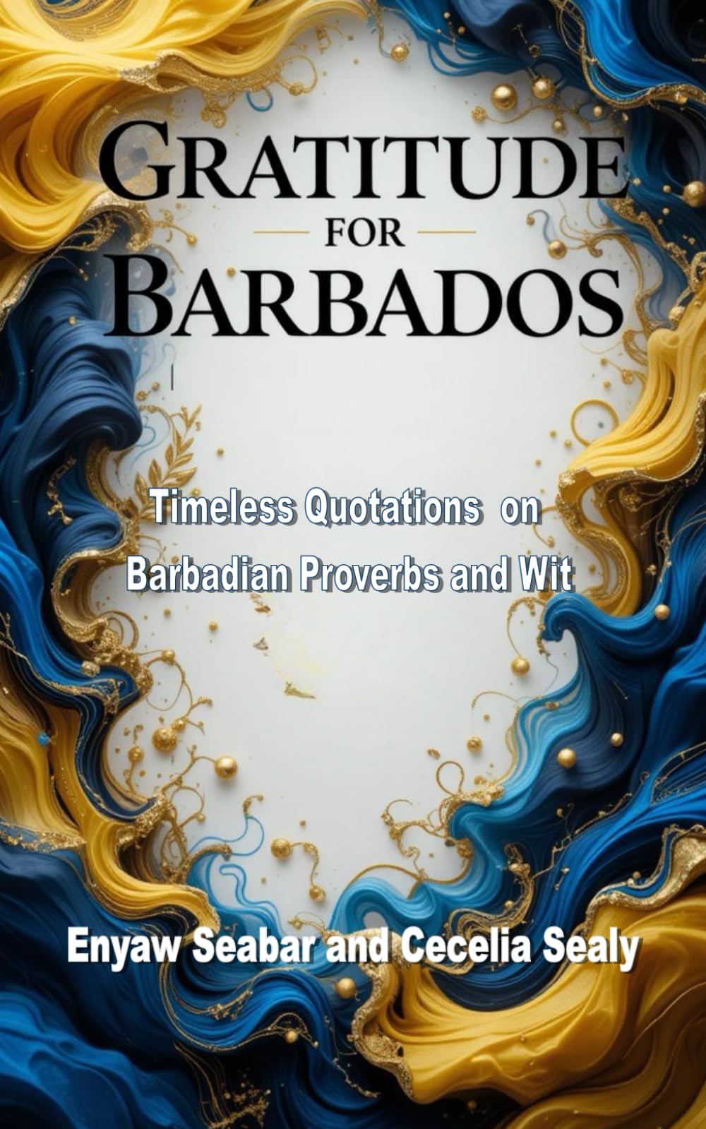 Gratitude for Barbados: Timeless Quotations on Barbadian Proverbs and Wit (Voices of the World: Timeless Sayings & Proverbs)