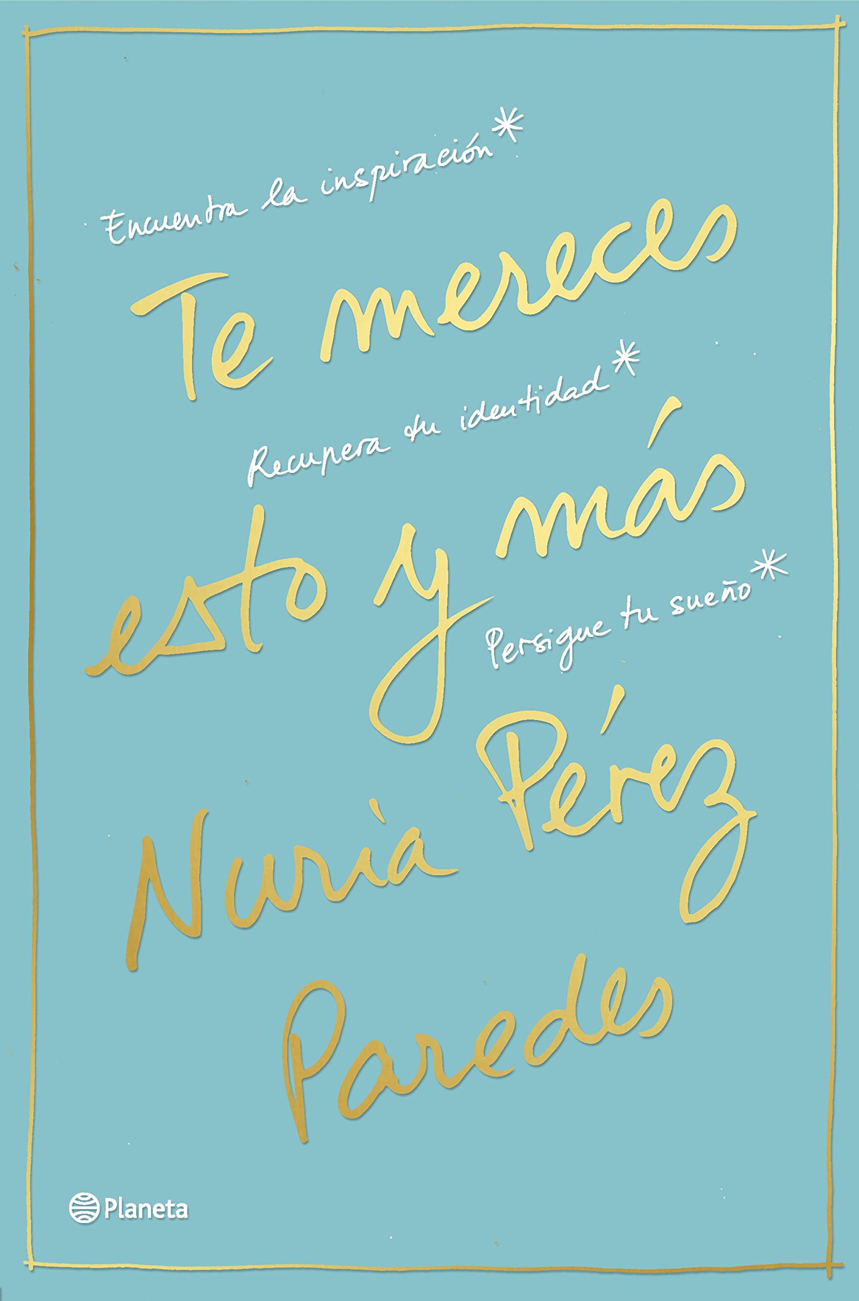 Te mereces esto y más: Encuentra la inspiración. Recupera tu identidad. Persigue tu sueño (Prácticos)