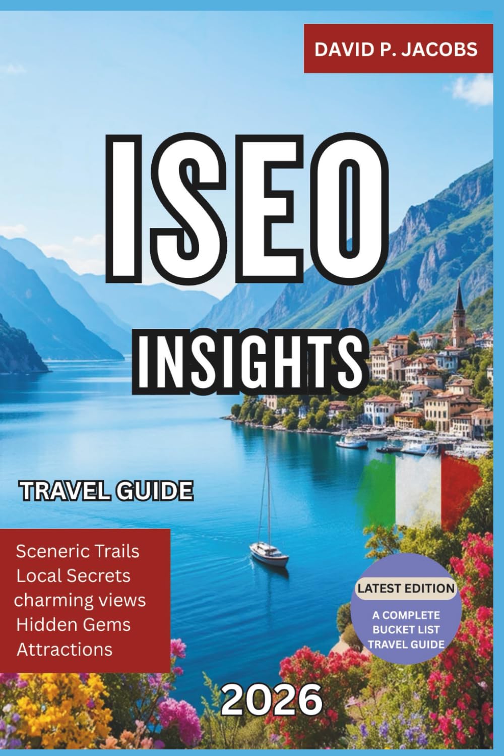 Iseo Insights 2026: Hidden Gems Travel Guide: Lakes, Vineyards & Franciacorta Trails